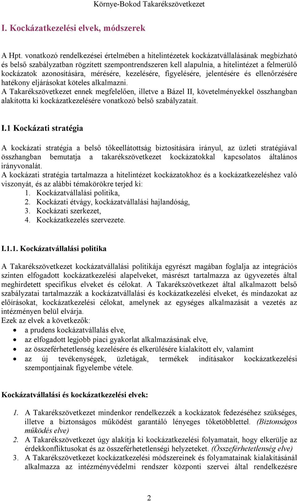 azonosítására, mérésére, kezelésére, figyelésére, jelentésére és ellenőrzésére hatékony eljárásokat köteles alkalmazni.