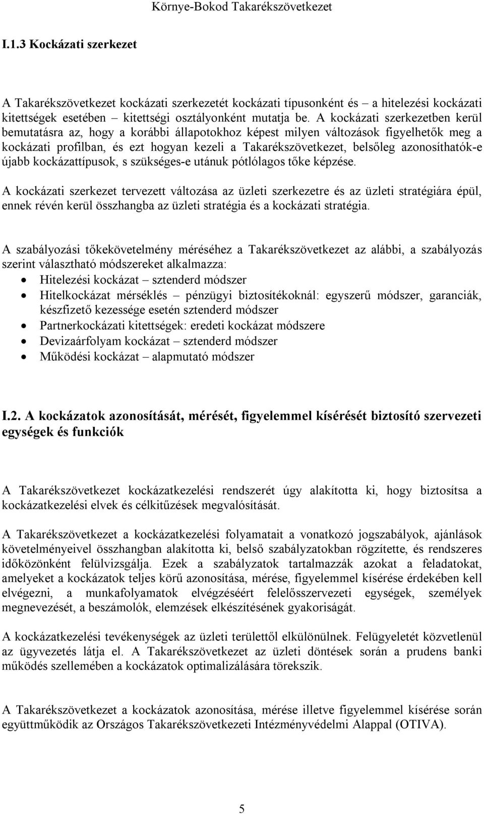 azonosíthatók-e újabb kockázattípusok, s szükséges-e utánuk pótlólagos tőke képzése.