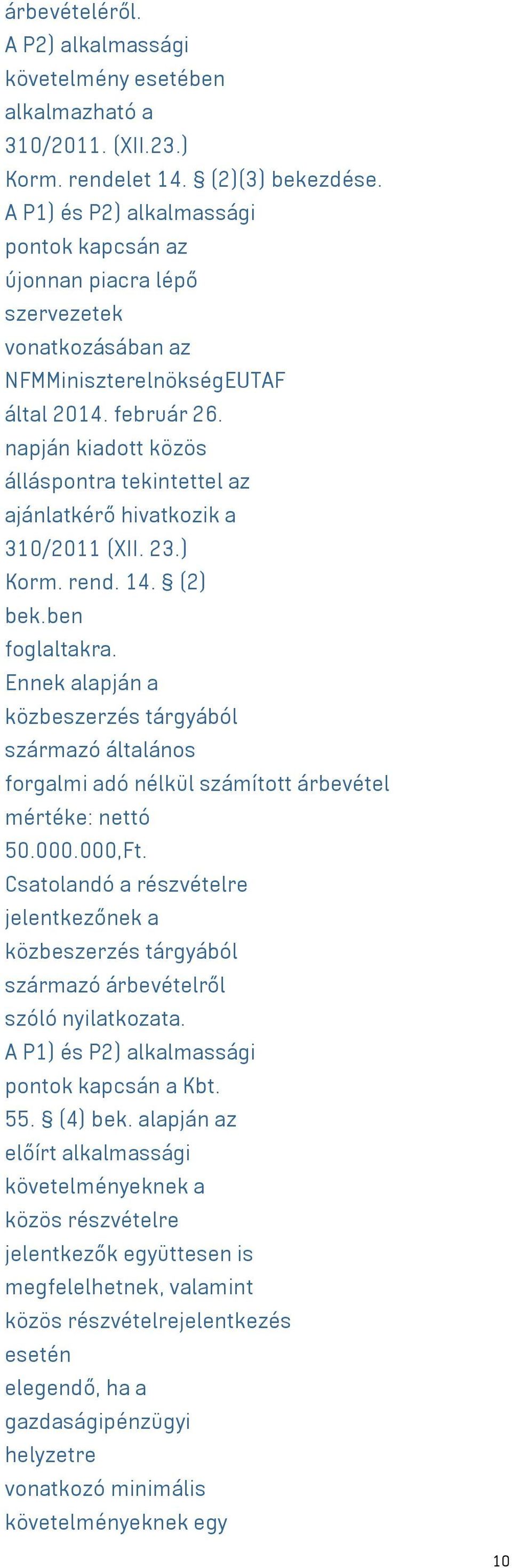 napján kiadott közös álláspontra tekintettel az ajánlatkérő hivatkozik a 310/2011 (XII. 23.) Korm. rend. 14. (2) bek.ben foglaltakra.
