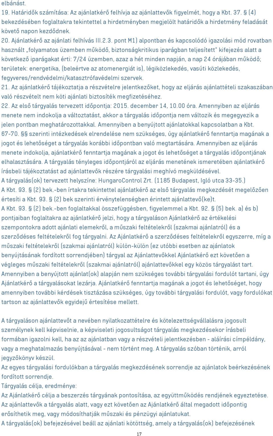 pont M1) alpontban és kapcsolódó igazolási mód rovatban használt folyamatos üzemben működő, biztonságkritikus iparágban teljesített kifejezés alatt a következő iparágakat érti: 7/24 üzemben, azaz a