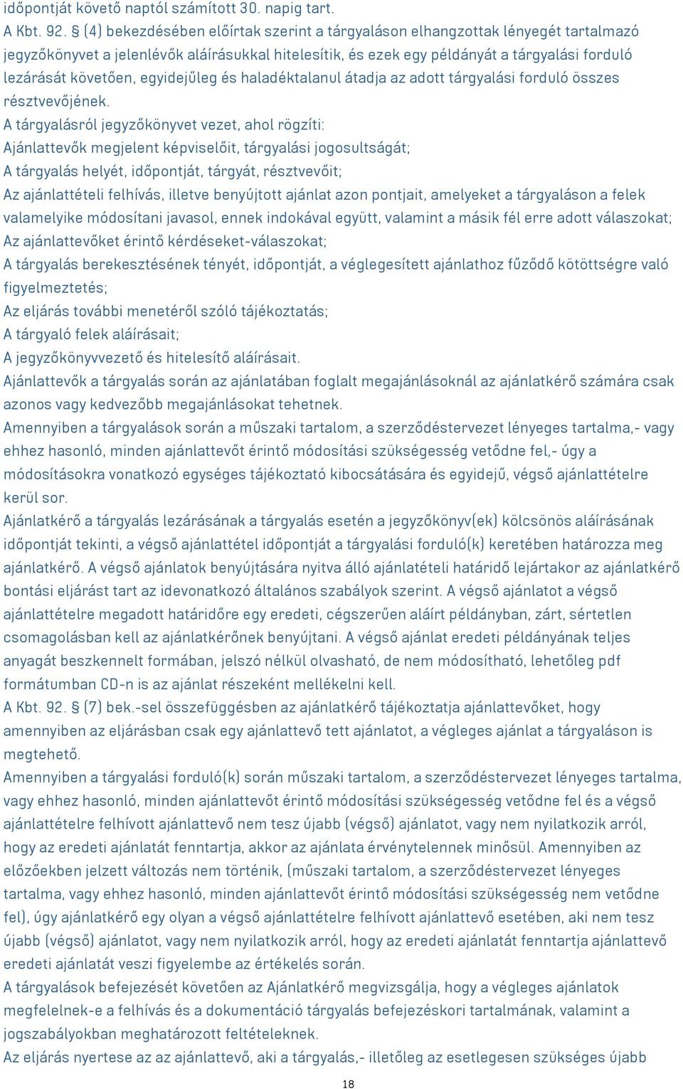 egyidejűleg és haladéktalanul átadja az adott tárgyalási forduló összes résztvevőjének.