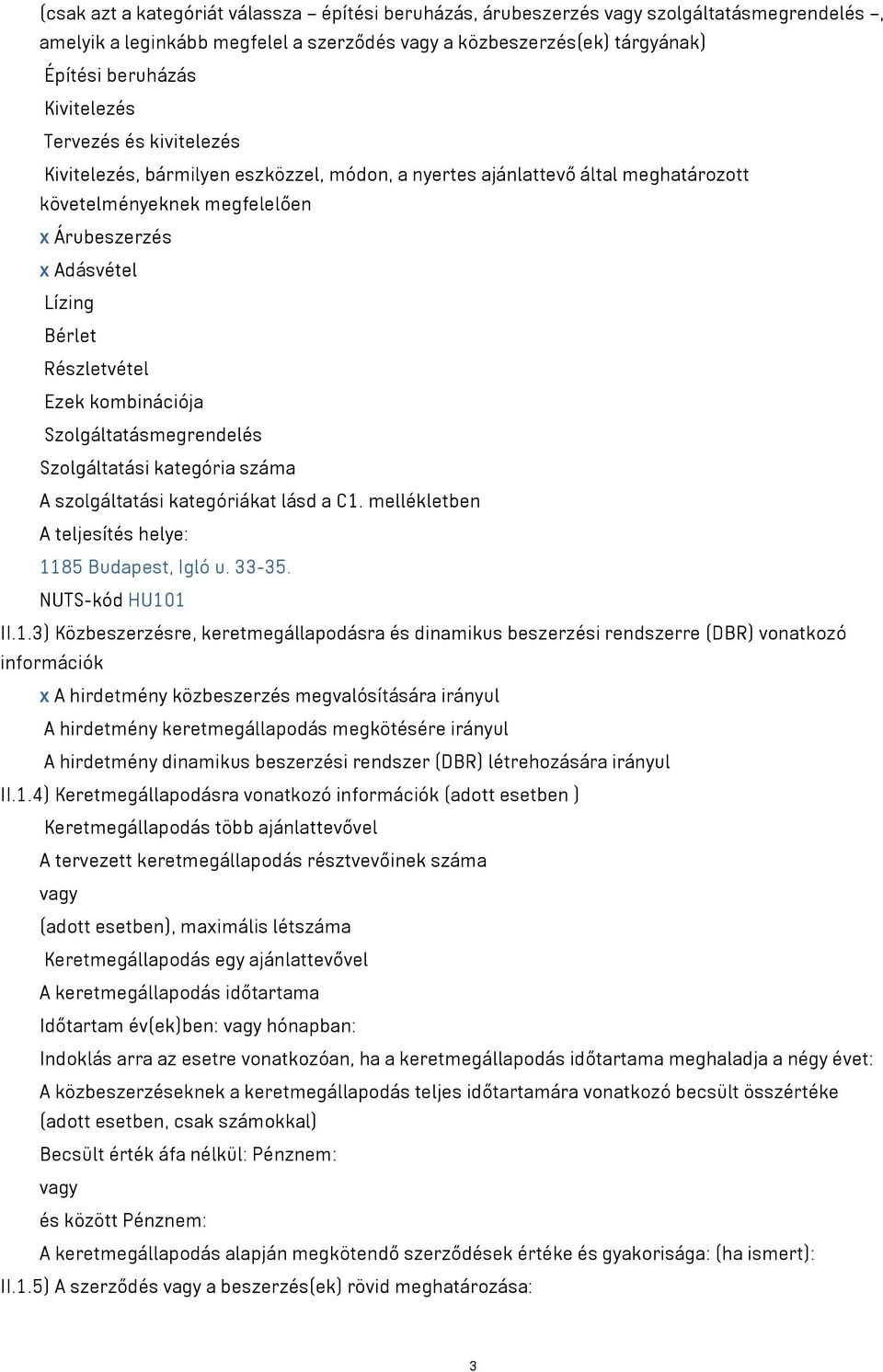kombinációja Szolgáltatásmegrendelés Szolgáltatási kategória száma A szolgáltatási kategóriákat lásd a C1.
