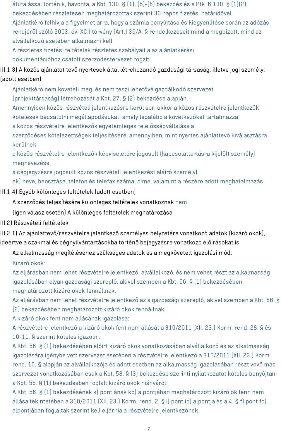 rendelkezéseit mind a megbízott, mind az alvállalkozó esetében alkalmazni kell.