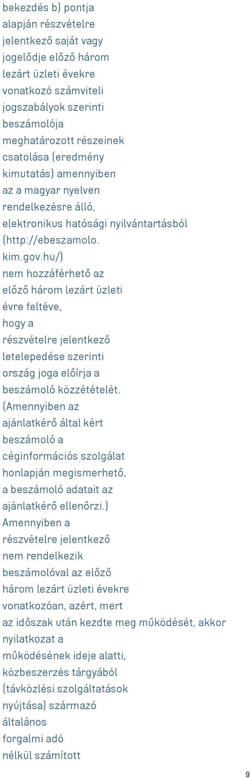 hu/) nem hozzáférhető az előző három lezárt üzleti évre feltéve, hogy a részvételre jelentkező letelepedése szerinti ország joga előírja a beszámoló közzétételét.