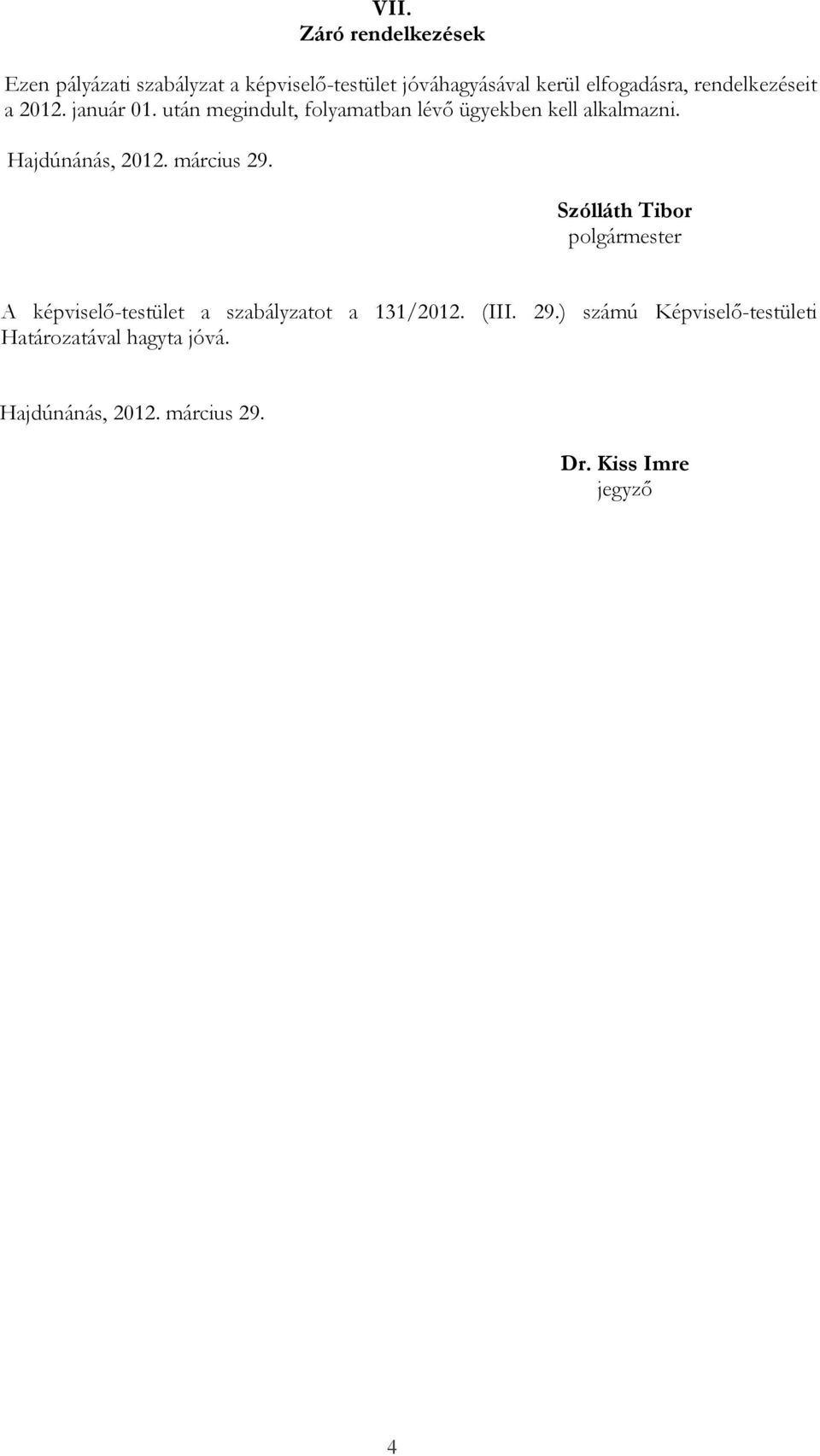 után megindult, folyamatban lévı ügyekben kell alkalmazni. Hajdúnánás, 2012. március 29.