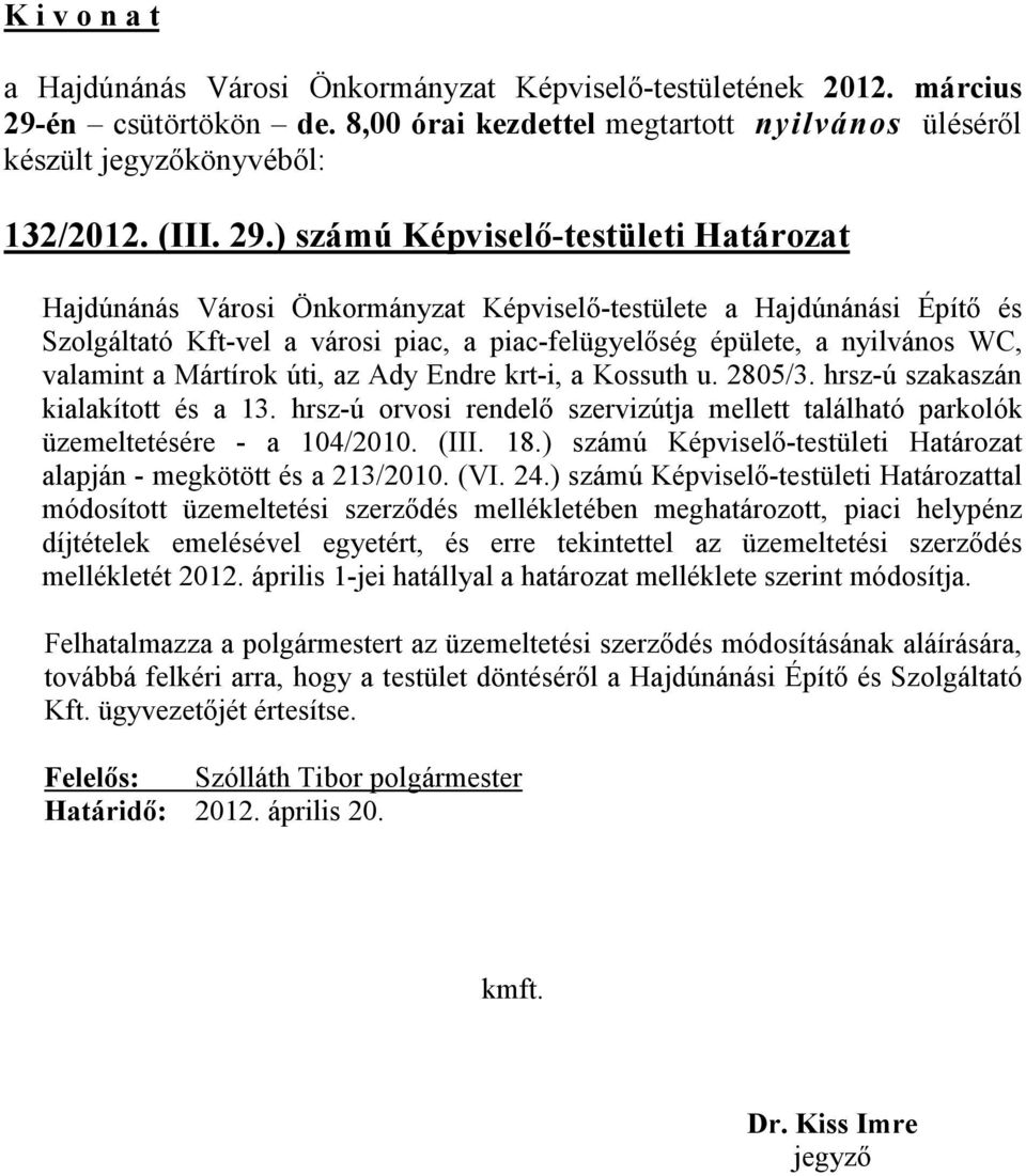 valamint a Mártírok úti, az Ady Endre krt-i, a Kossuth u. 2805/3. hrsz-ú szakaszán kialakított és a 13. hrsz-ú orvosi rendelő szervizútja mellett található parkolók üzemeltetésére - a 104/2010. (III.