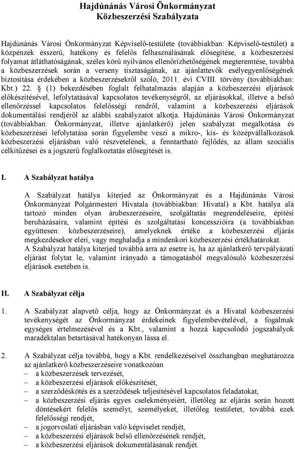 ajánlattevők esélyegyenlőségének biztosítása érdekében a közbeszerzésekről szóló, 2011. évi CVIII. törvény (továbbiakban: Kbt.) 22.