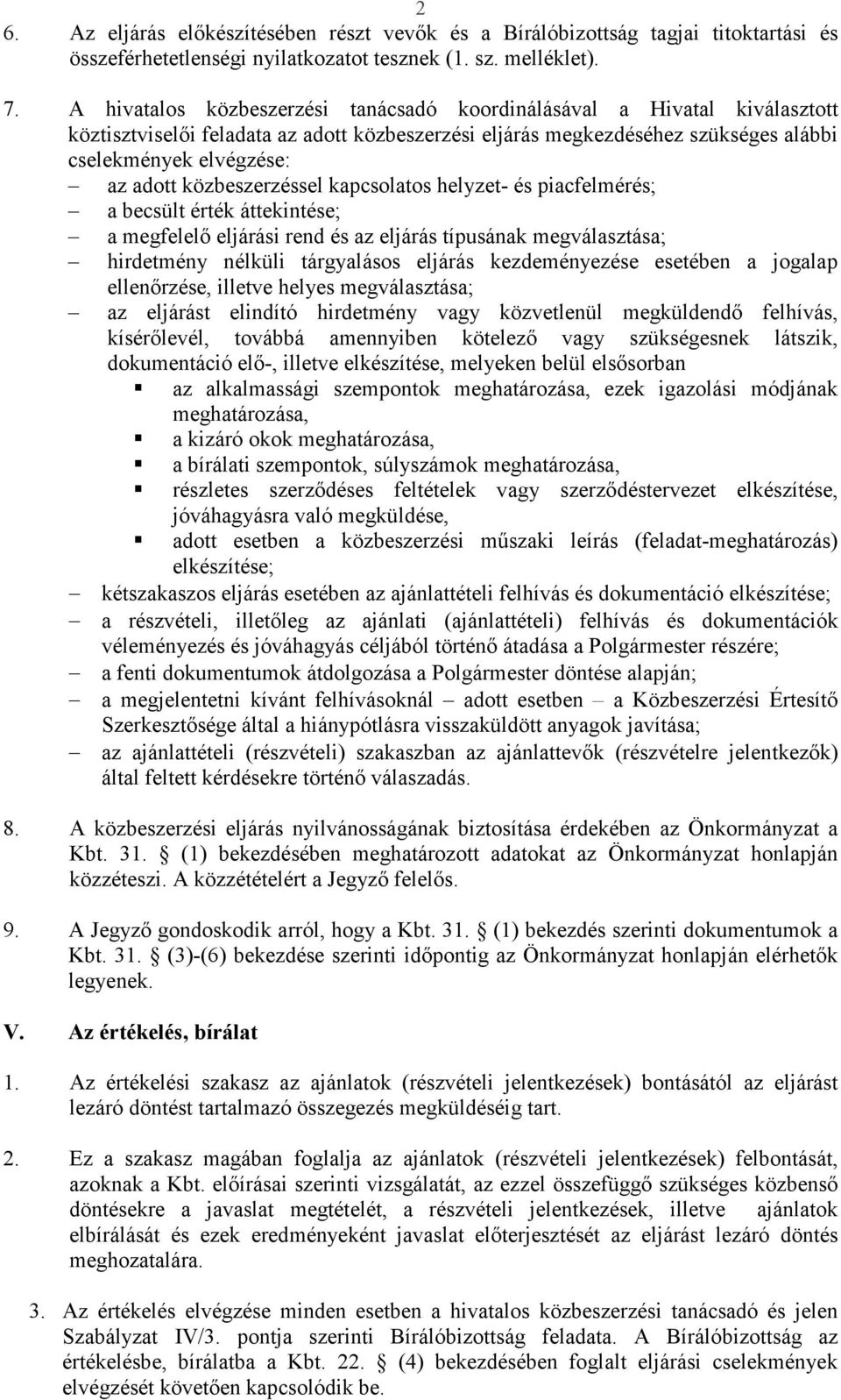 közbeszerzéssel kapcsolatos helyzet- és piacfelmérés; a becsült érték áttekintése; a megfelelő eljárási rend és az eljárás típusának megválasztása; hirdetmény nélküli tárgyalásos eljárás