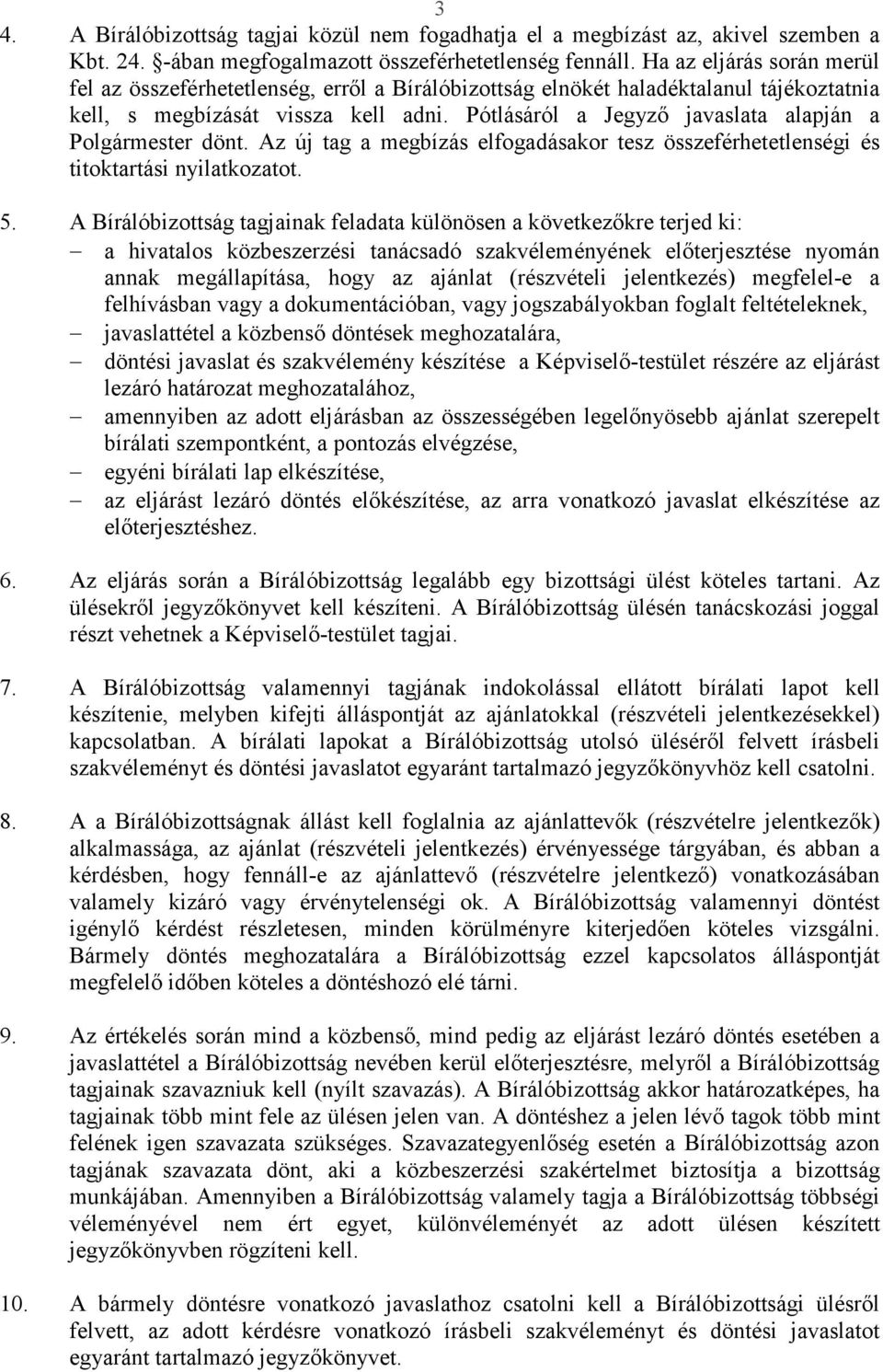 Pótlásáról a Jegyző javaslata alapján a Polgármester dönt. Az új tag a megbízás elfogadásakor tesz összeférhetetlenségi és titoktartási nyilatkozatot. 5.