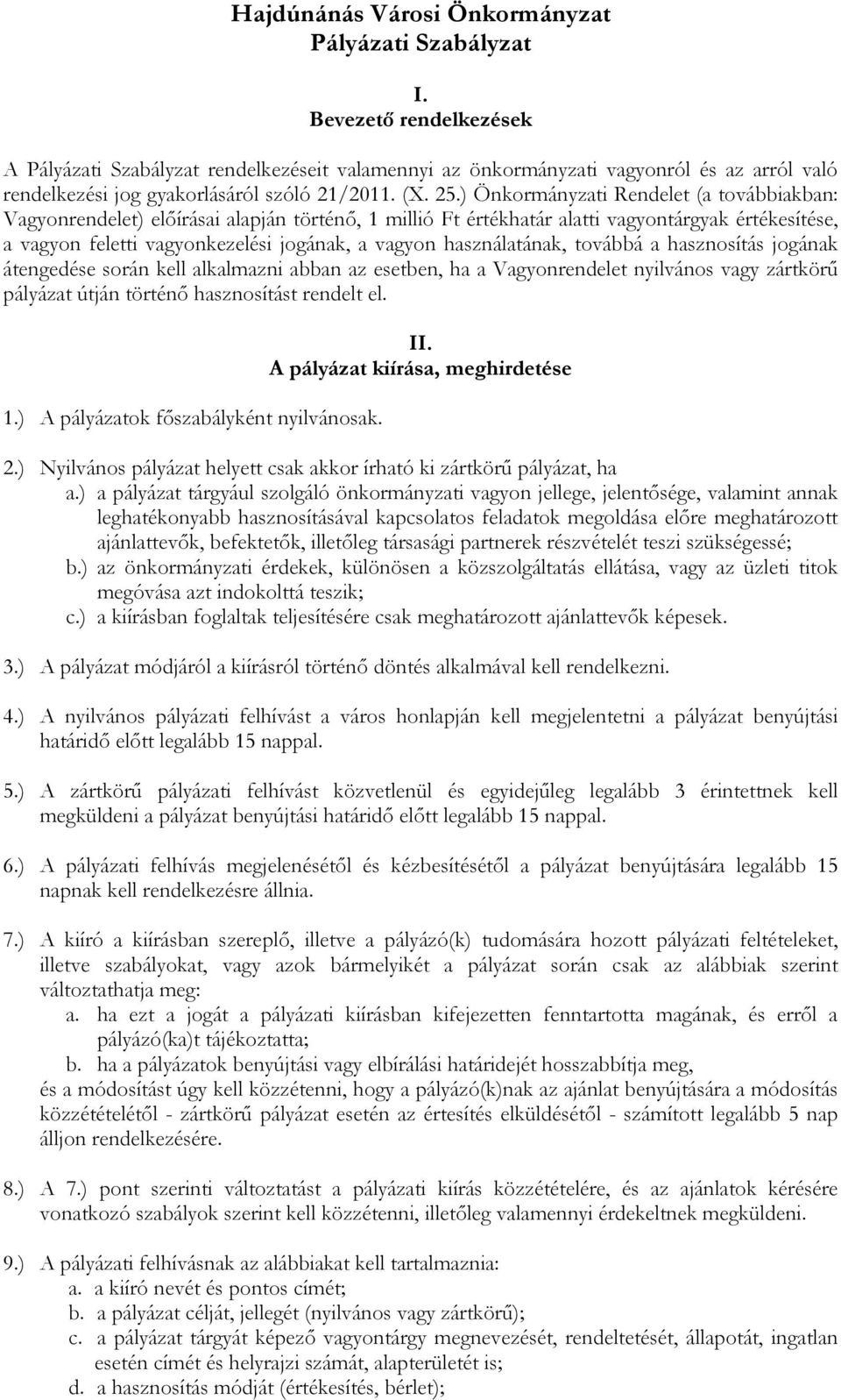 ) Önkormányzati Rendelet (a továbbiakban: Vagyonrendelet) elıírásai alapján történı, 1 millió Ft értékhatár alatti vagyontárgyak értékesítése, a vagyon feletti vagyonkezelési jogának, a vagyon