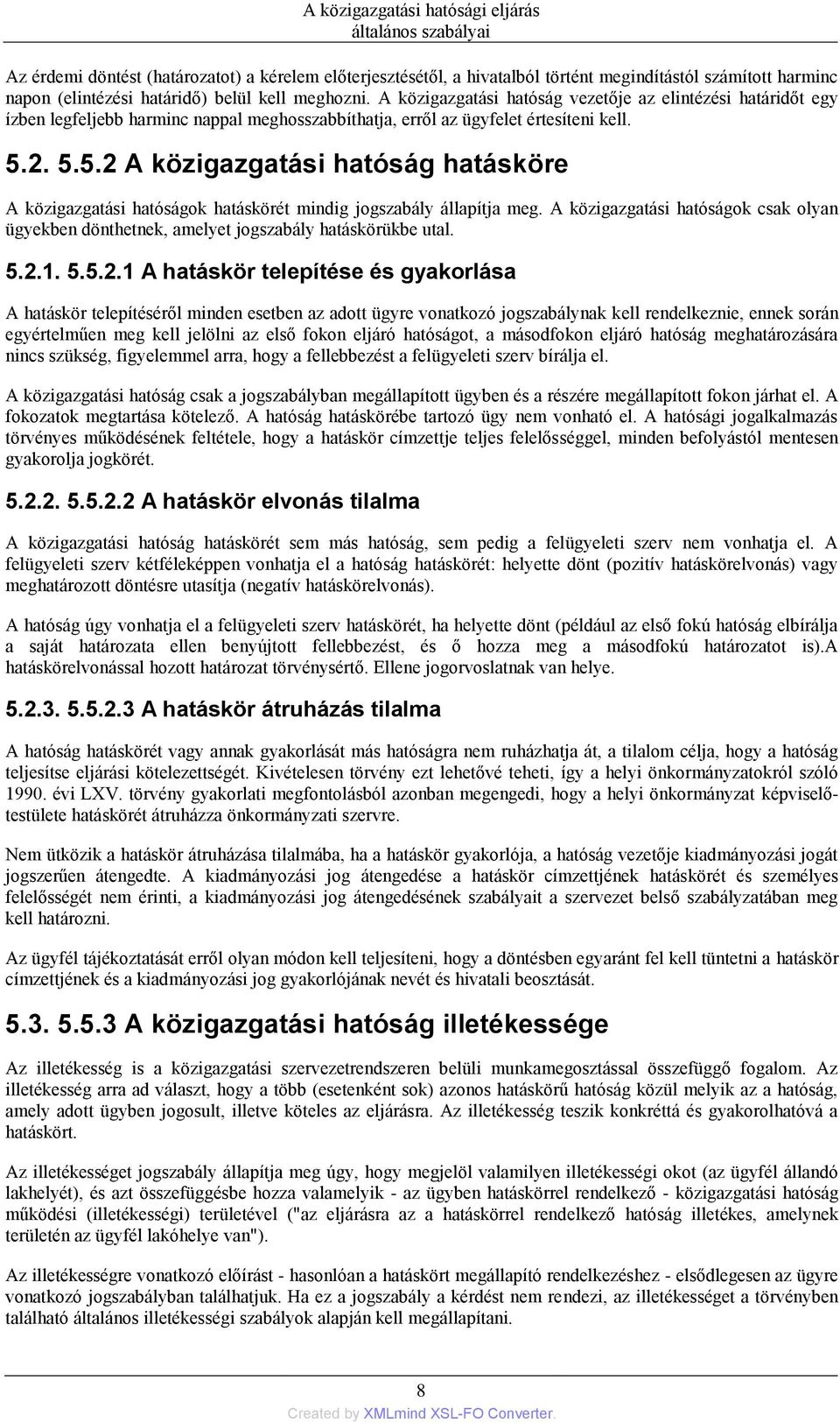 2. 5.5.2 A közigazgatási hatóság hatásköre A közigazgatási hatóságok hatáskörét mindig jogszabály állapítja meg.