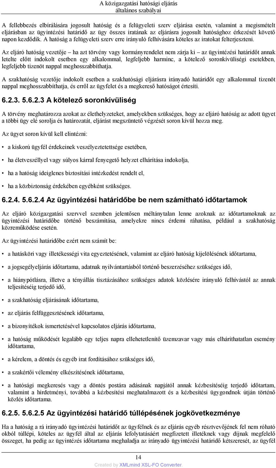 Az eljáró hatóság vezetője ha azt törvény vagy kormányrendelet nem zárja ki az ügyintézési határidőt annak letelte előtt indokolt esetben egy alkalommal, legfeljebb harminc, a kötelező