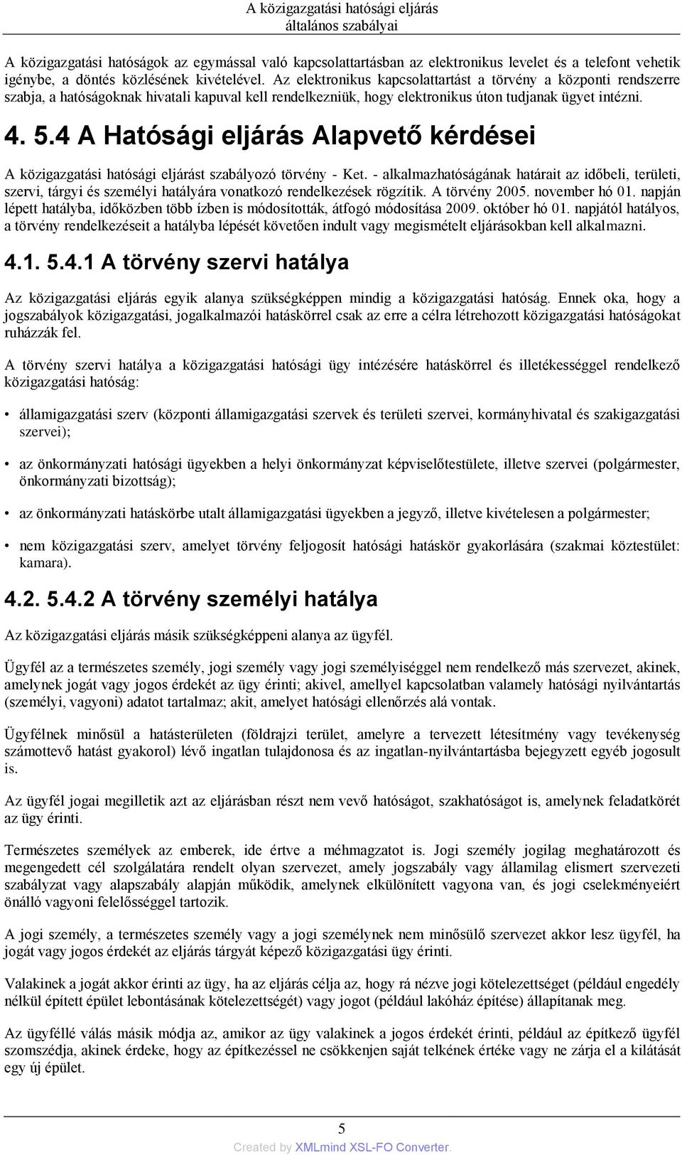 4 A Hatósági eljárás Alapvető kérdései A közigazgatási hatósági eljárást szabályozó törvény - Ket.