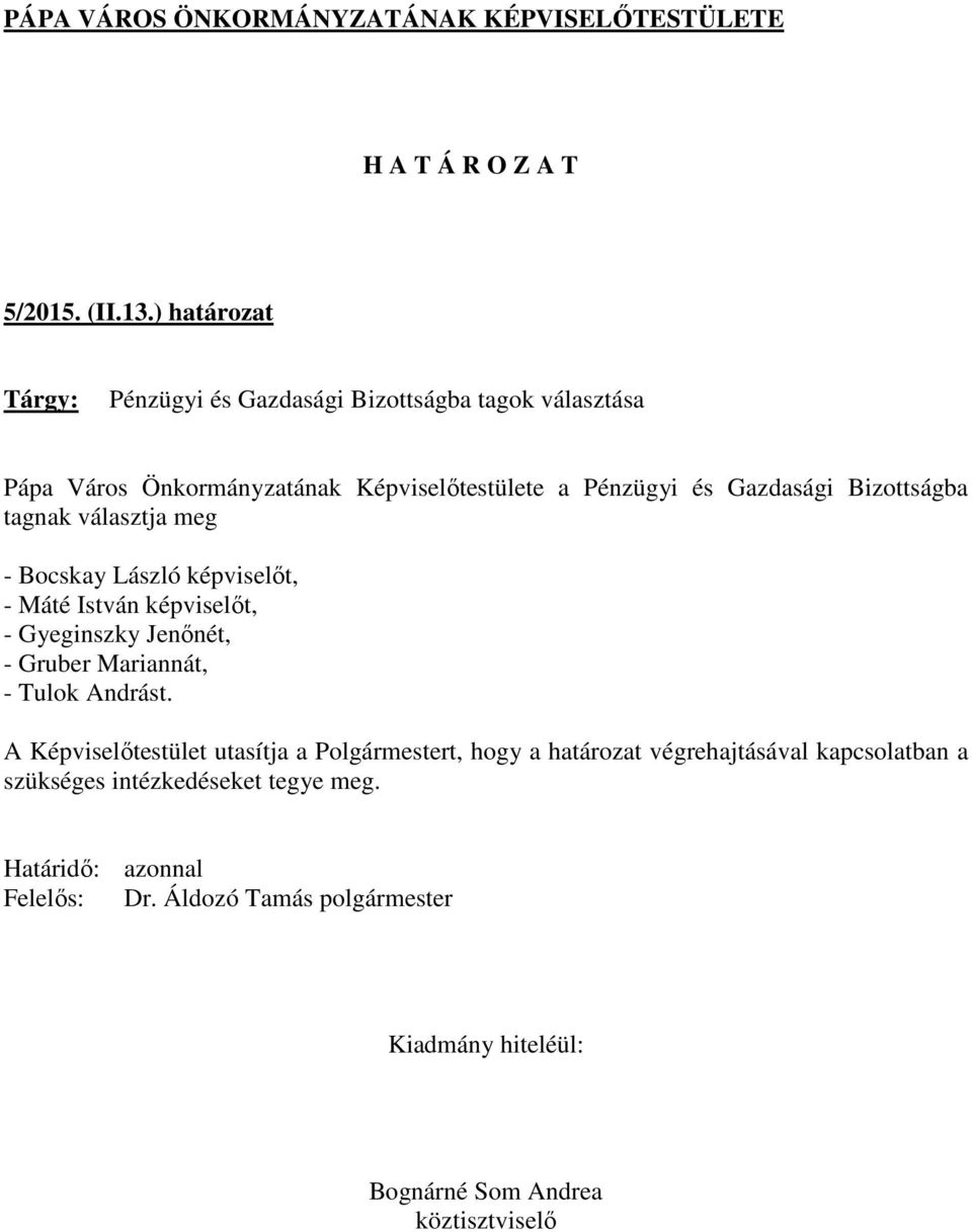a Pénzügyi és Gazdasági Bizottságba tagnak választja meg - Bocskay László képviselőt, - Máté István