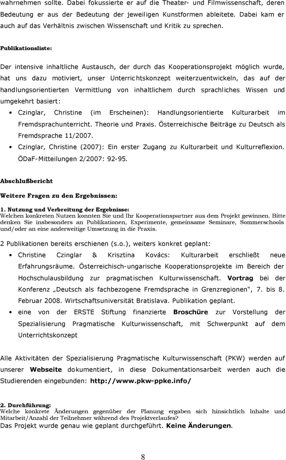 Publikationsliste: Der intensive inhaltliche Austausch, der durch das Kooperationsprojekt möglich wurde, hat uns dazu motiviert, unser Unterrichtskonzept weiterzuentwickeln, das auf der