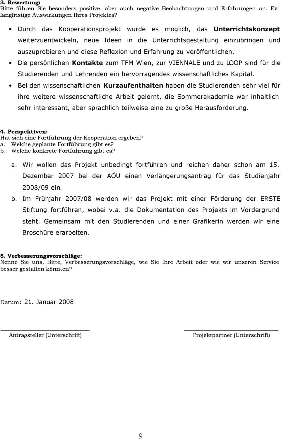 veröffentlichen. Die persönlichen Kontakte zum TFM Wien, zur VIENNALE und zu LOOP sind für die Studierenden und Lehrenden ein hervorragendes wissenschaftliches Kapital.