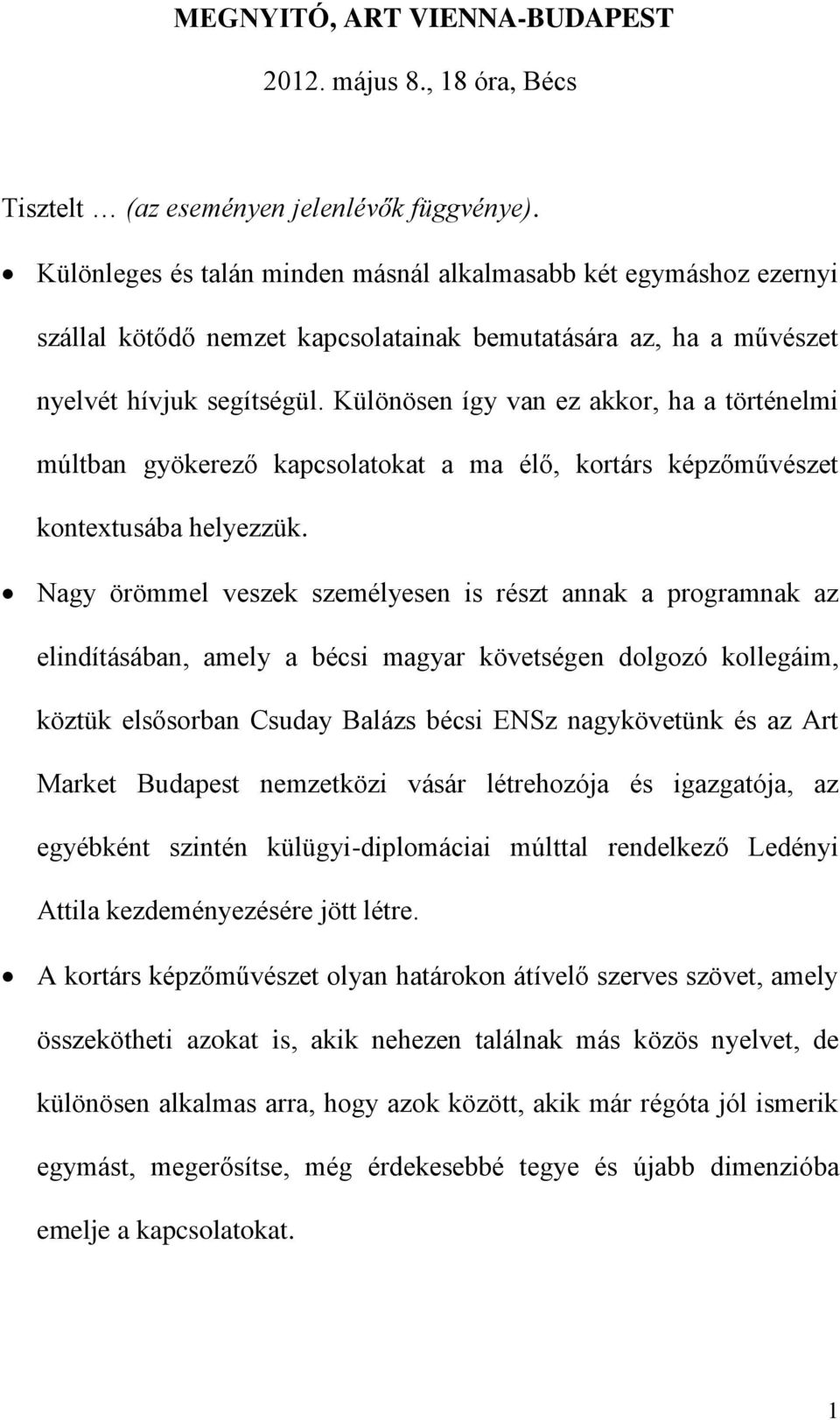 Különösen így van ez akkor, ha a történelmi múltban gyökerező kapcsolatokat a ma élő, kortárs képzőművészet kontextusába helyezzük.