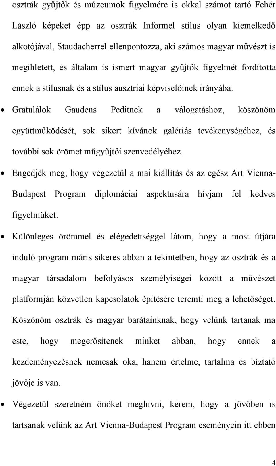 Gratulálok Gaudens Peditnek a válogatáshoz, köszönöm együttműködését, sok sikert kívánok galériás tevékenységéhez, és további sok örömet műgyűjtői szenvedélyéhez.