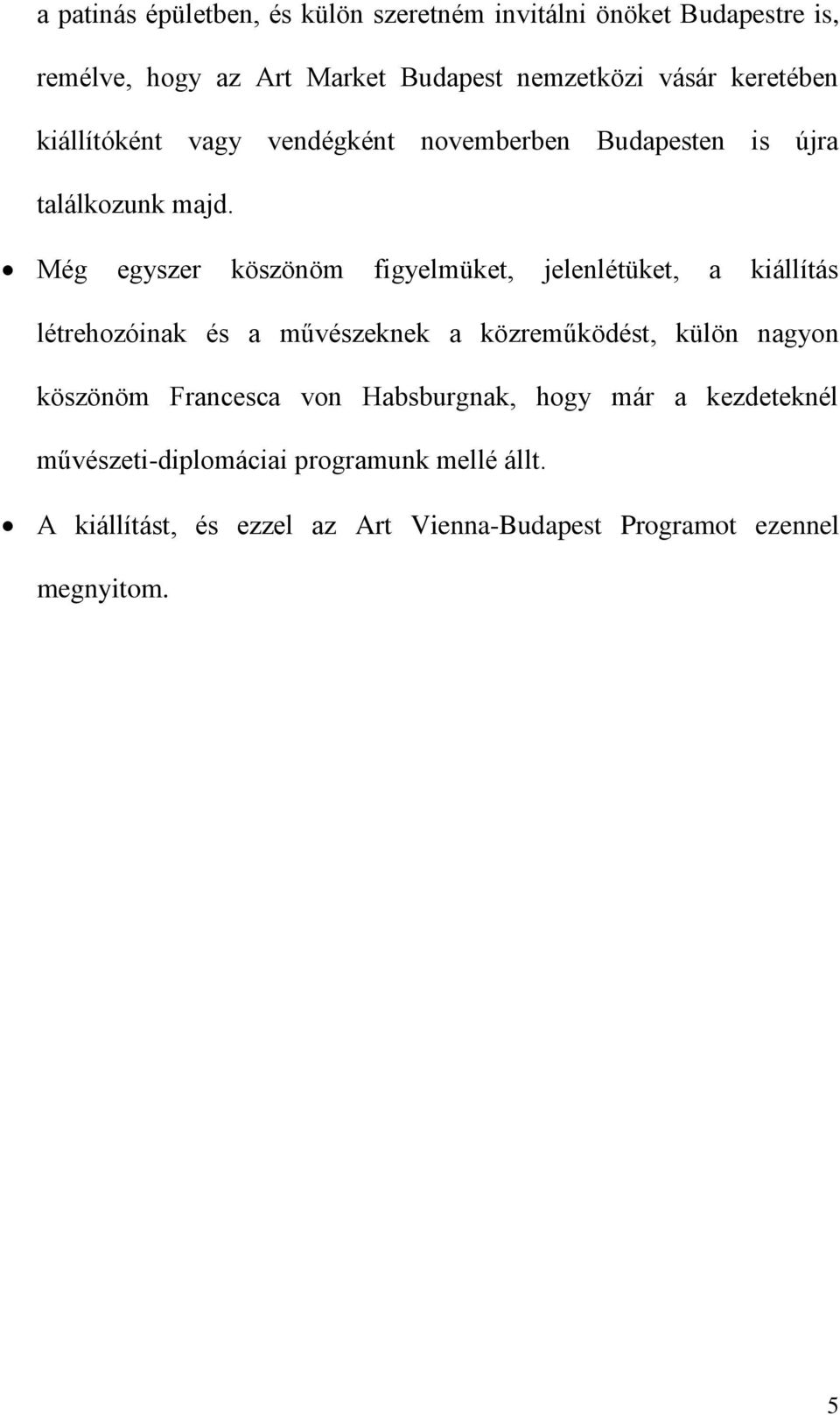 Még egyszer köszönöm figyelmüket, jelenlétüket, a kiállítás létrehozóinak és a művészeknek a közreműködést, külön nagyon