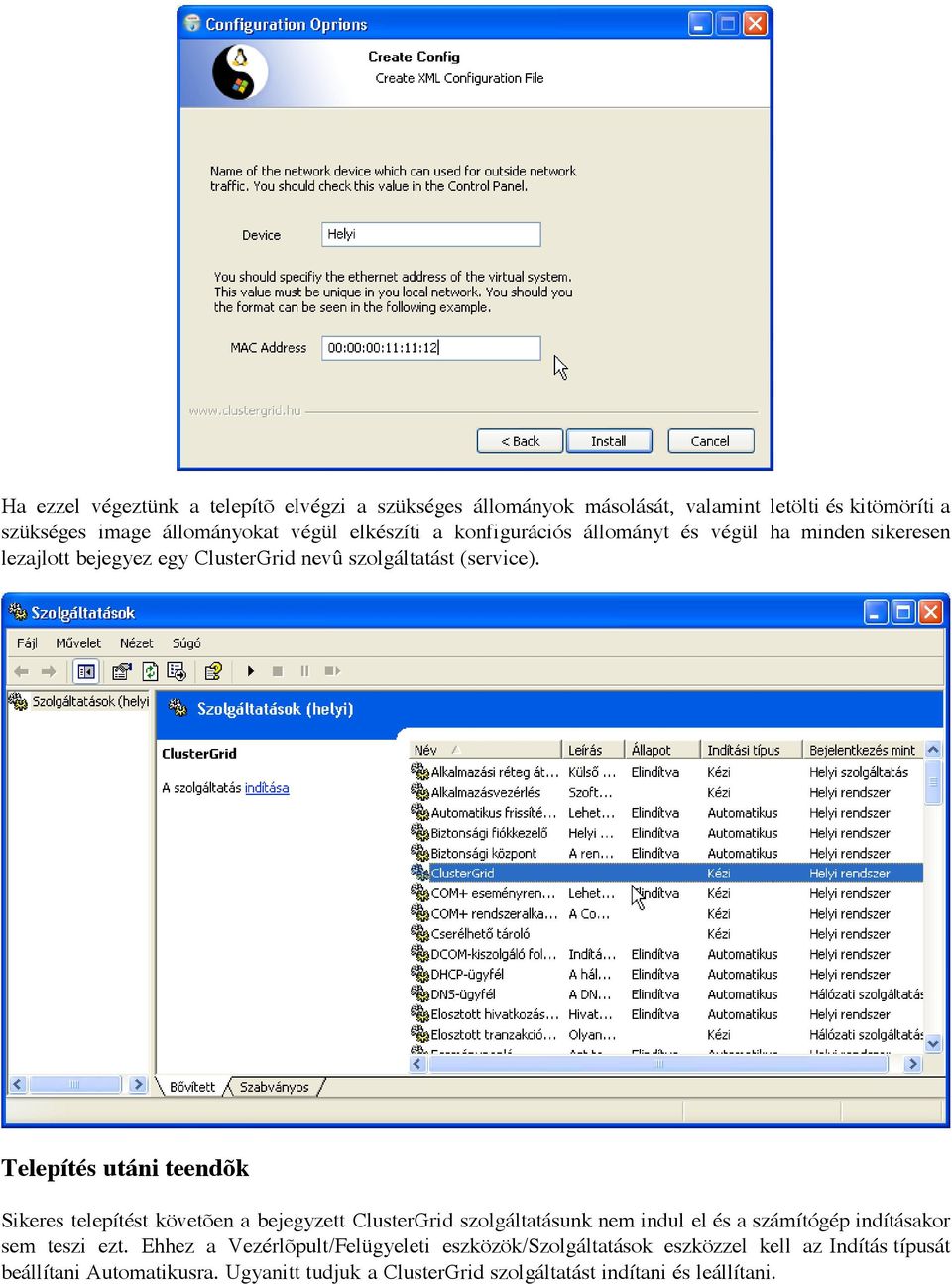 Telepítés utáni teendõk Sikeres telepítést követõen a bejegyzett ClusterGrid szolgáltatásunk nem indul el és a számítógép indításakor sem teszi ezt.