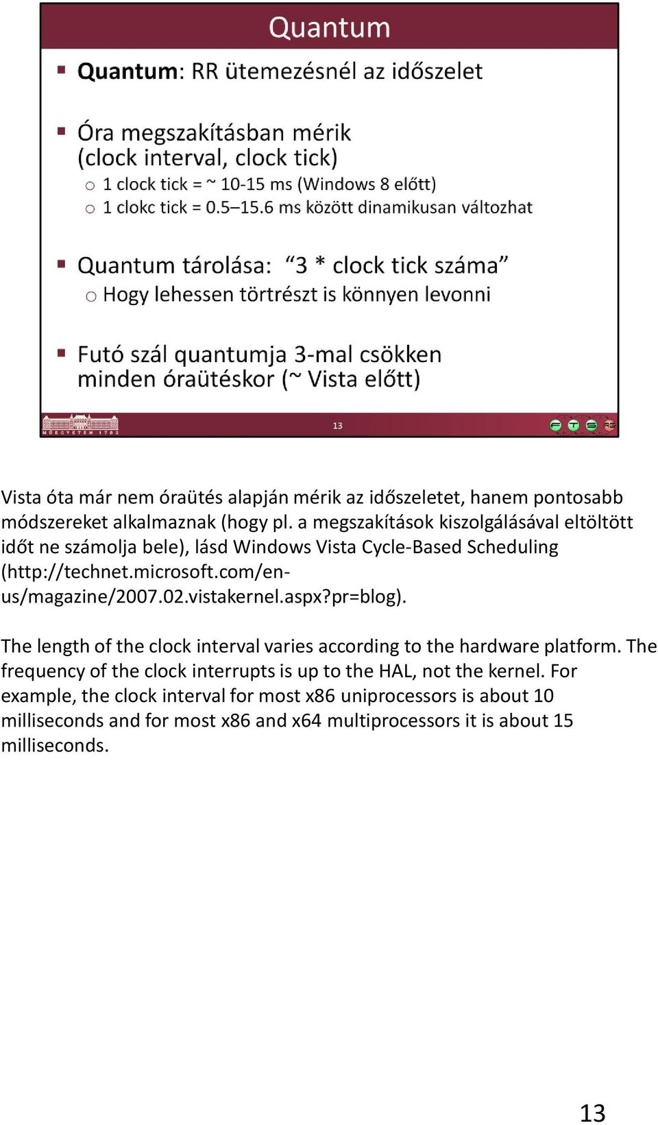 com/enus/magazine/2007.02.vistakernel.aspx?pr=blog). The length of the clock interval varies according to the hardware platform.