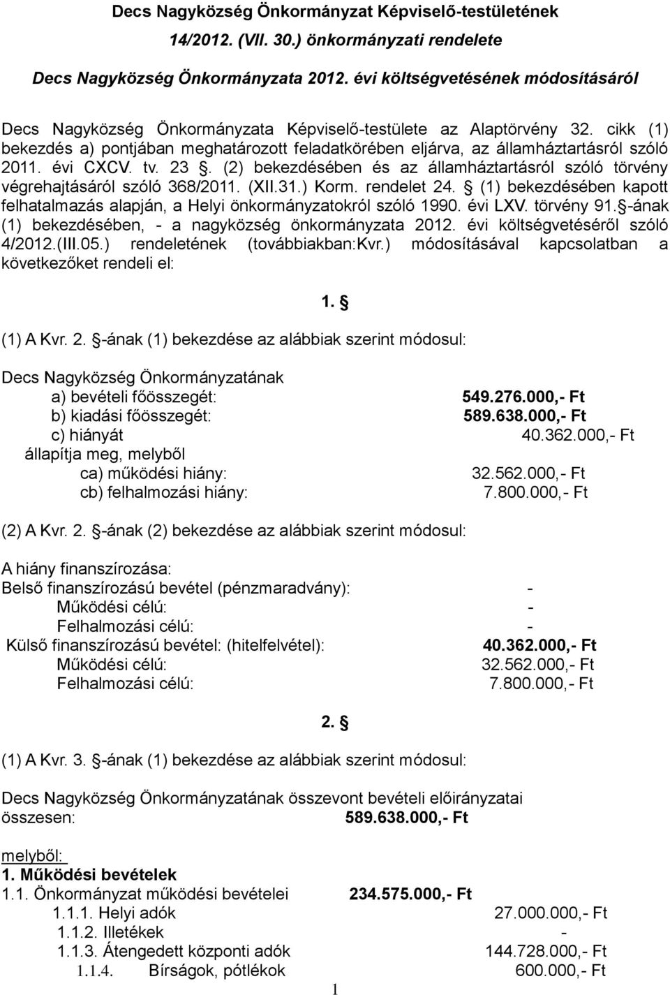 cikk (1) bekezdés a) pontjában meghatározott feladatkörében eljárva, az államháztartásról szóló 2011. évi CXCV. tv. 23.