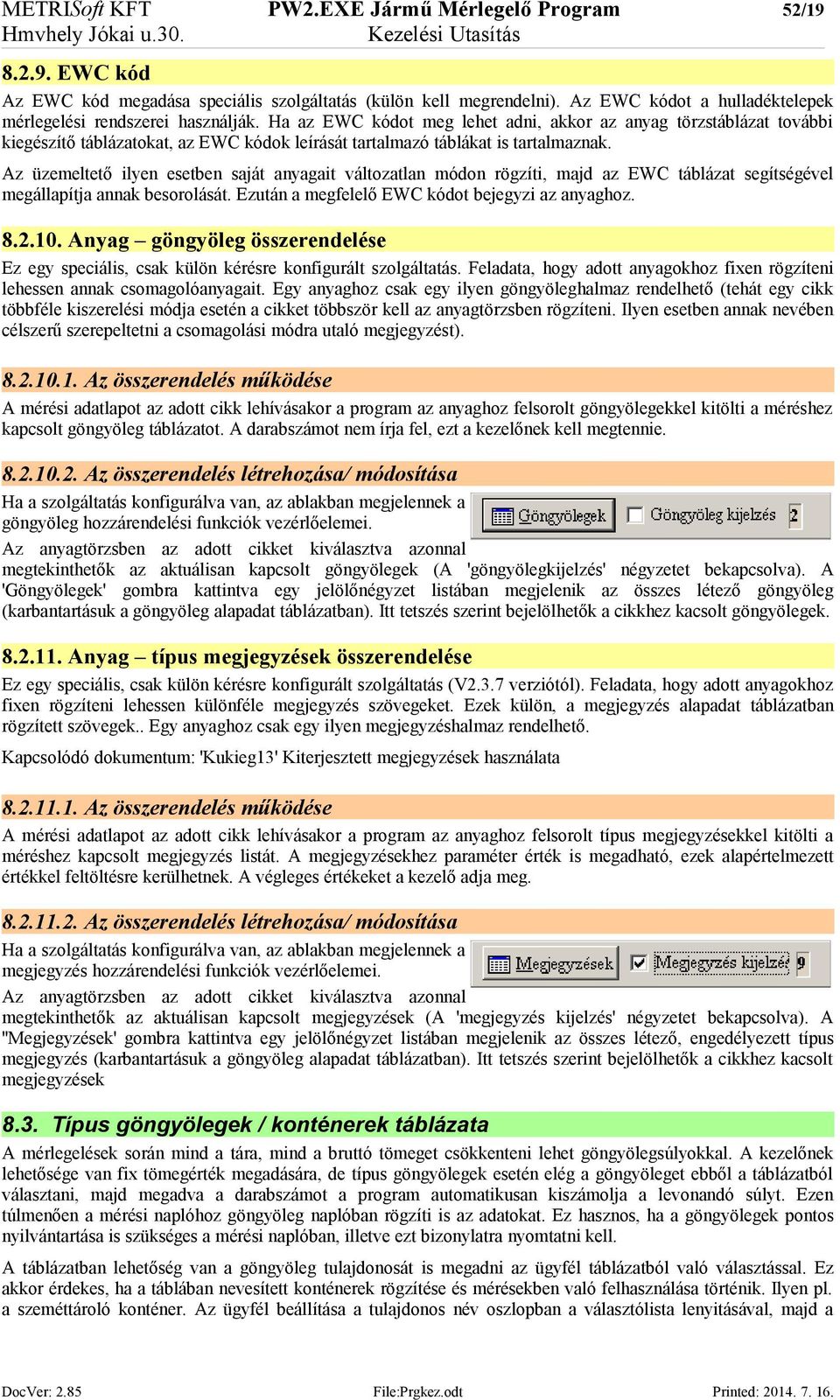 Ha az EWC kódot meg lehet adni, akkor az anyag törzstáblázat további kiegészítő táblázatokat, az EWC kódok leírását tartalmazó táblákat is tartalmaznak.