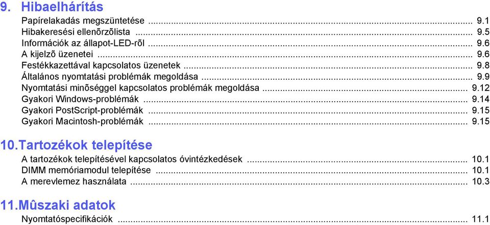 .. 9.15 Gyakori Macintosh-problémák... 9.15 10.Tartozékok telepítése A tartozékok telepítésével kapcsolatos óvintézkedések... 10.1 DIMM memóriamodul telepítése.