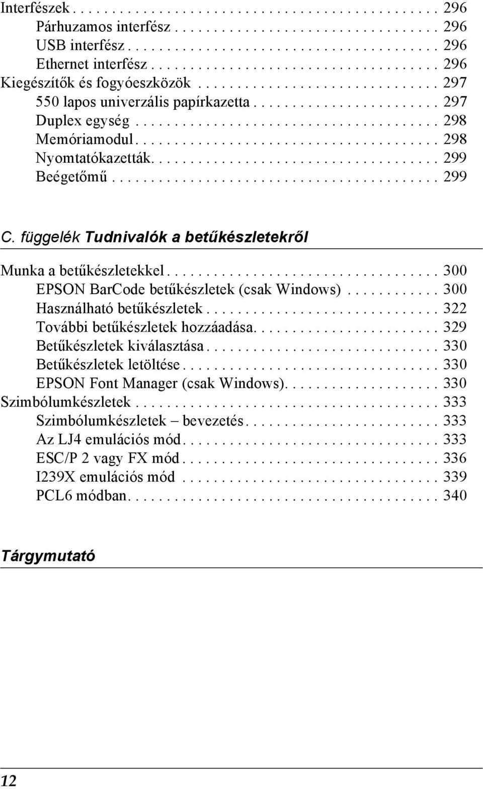 ...................................... 298 Nyomtatókazetták..................................... 299 Beégetőmű.......................................... 299. függelék Tudnivalók a betűkészletekről Munka a betűkészletekkel.