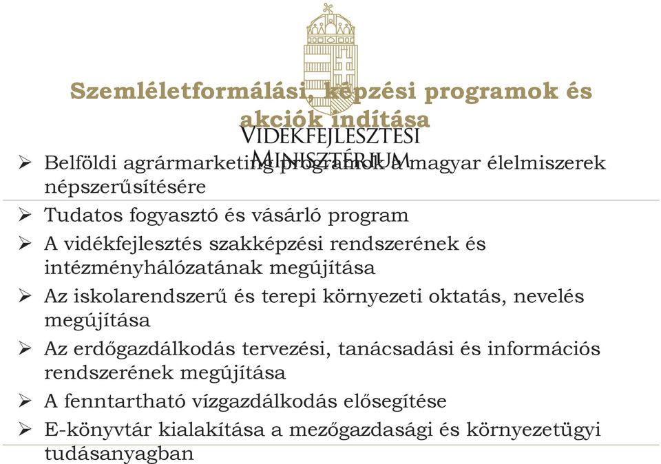 megújítása Az iskolarendszerű és terepi környezeti oktatás, nevelés megújítása Az erdőgazdálkodás tervezési, tanácsadási és