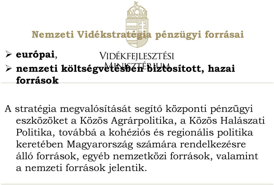 a Közös Halászati Politika, továbbá a kohéziós és regionális politika keretében Magyarország