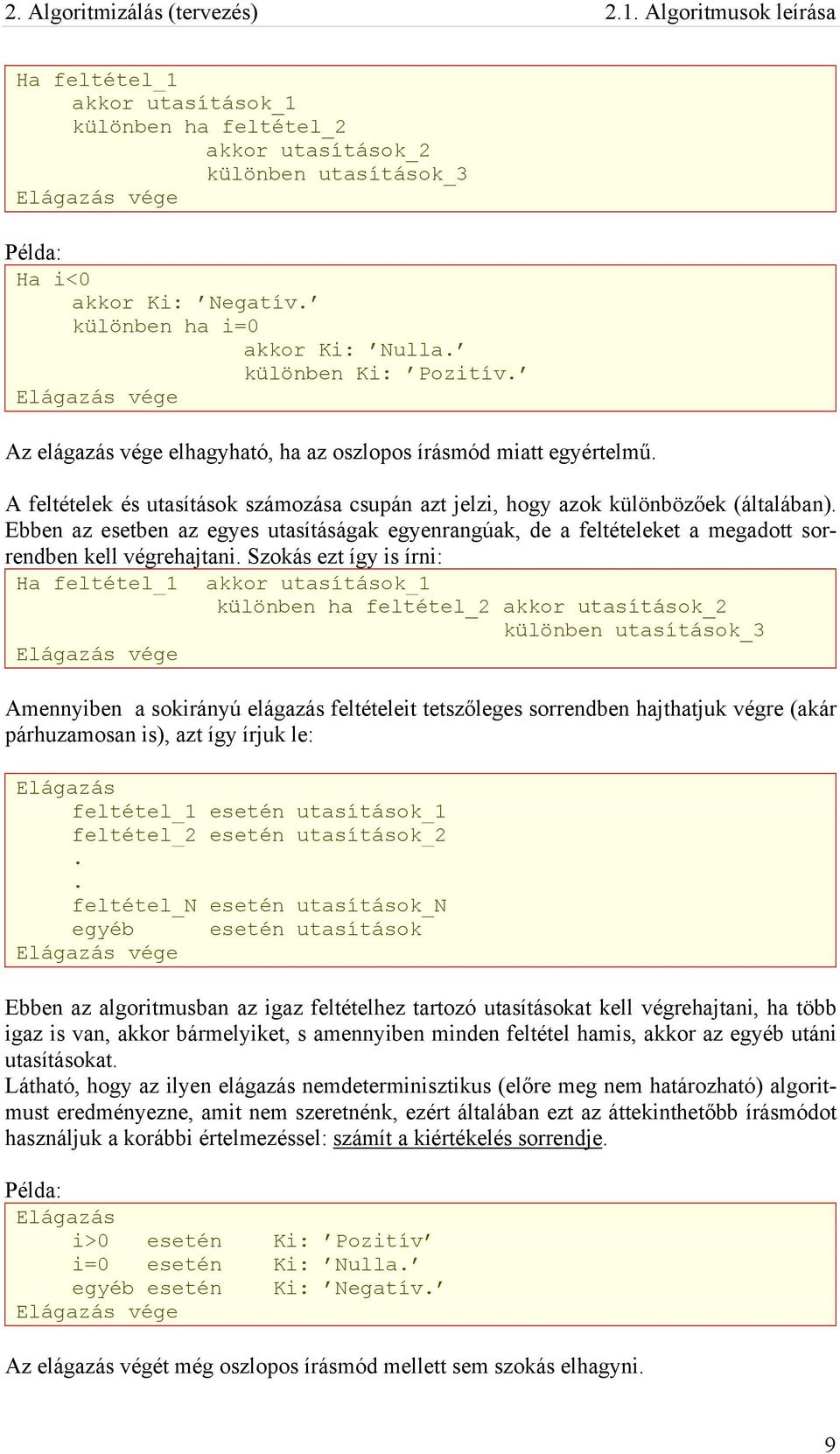 A feltételek és utasítások számozása csupán azt jelzi, hogy azok különbözőek (általában).