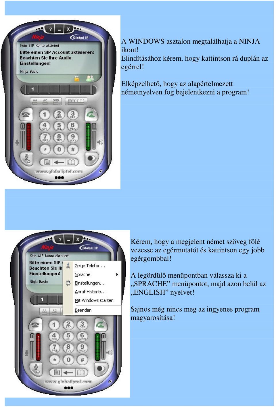 Kérem, hogy a megjelent német szöveg fölé vezesse az egérmutatót és kattintson egy jobb egérgombbal!