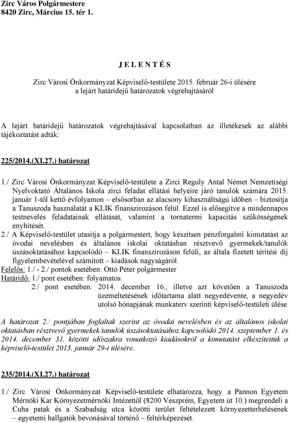 ) határozat 1./ Zirc Városi Önkormányzat Képviselő-testülete a Zirci Reguly Antal Német Nemzetiségi Nyelvoktató Általános Iskola zirci feladat ellátási helyeire járó tanulók számára 2015.