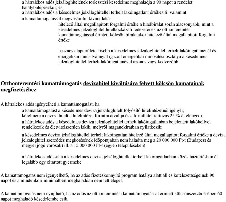 otthonteremtési kamattámogatással érintett kölcsön bírálatakor hitelező által megállapított forgalmi értéke hasznos alapterülete kisebb a késedelmes jelzáloghitellel terhelt lakóingatlanénál és