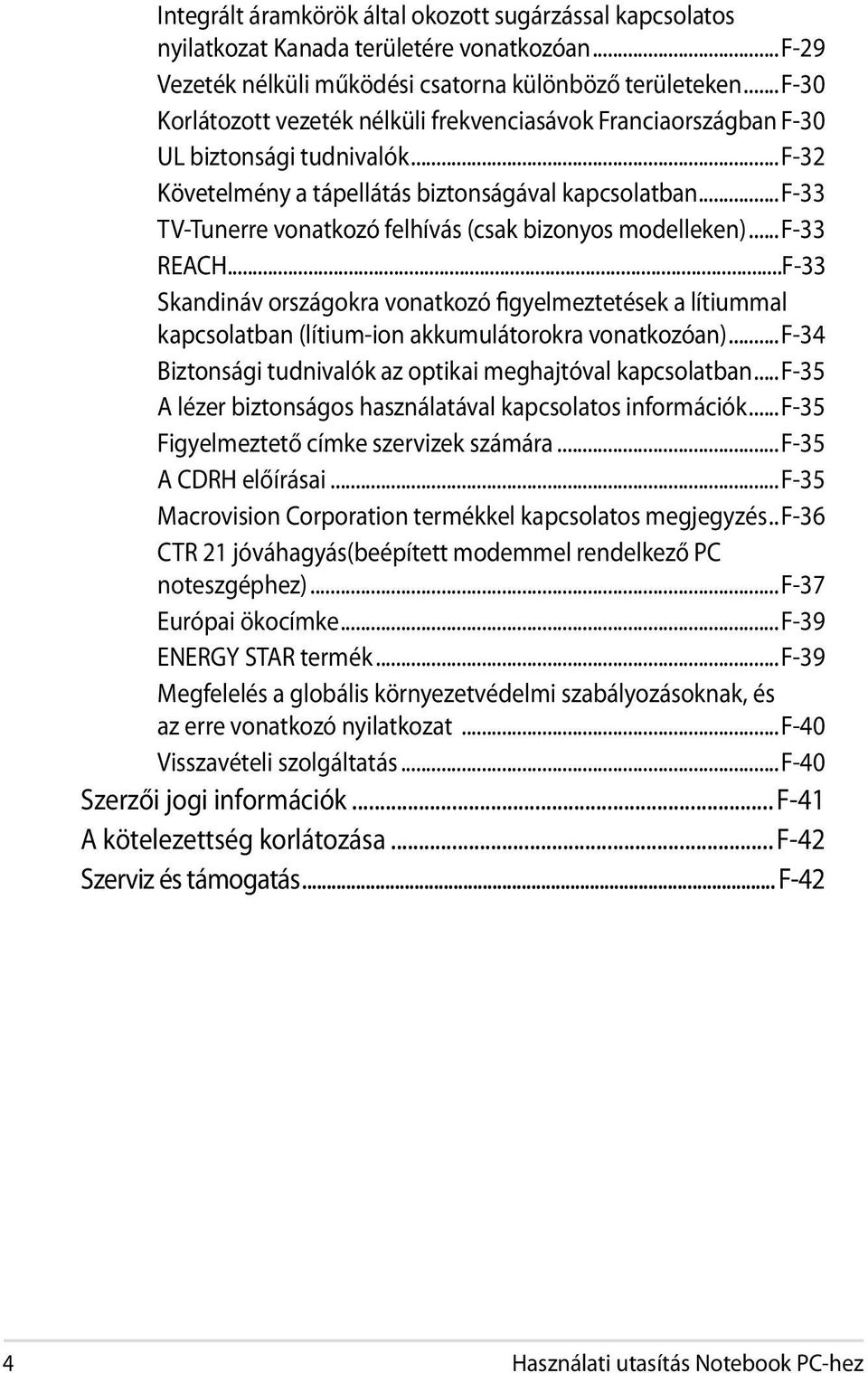 ..f-33 TV-Tunerre vonatkozó felhívás (csak bizonyos modelleken)...f-33 REACH...F-33 Skandináv országokra vonatkozó figyelmeztetések a lítiummal kapcsolatban (lítium-ion akkumulátorokra vonatkozóan).