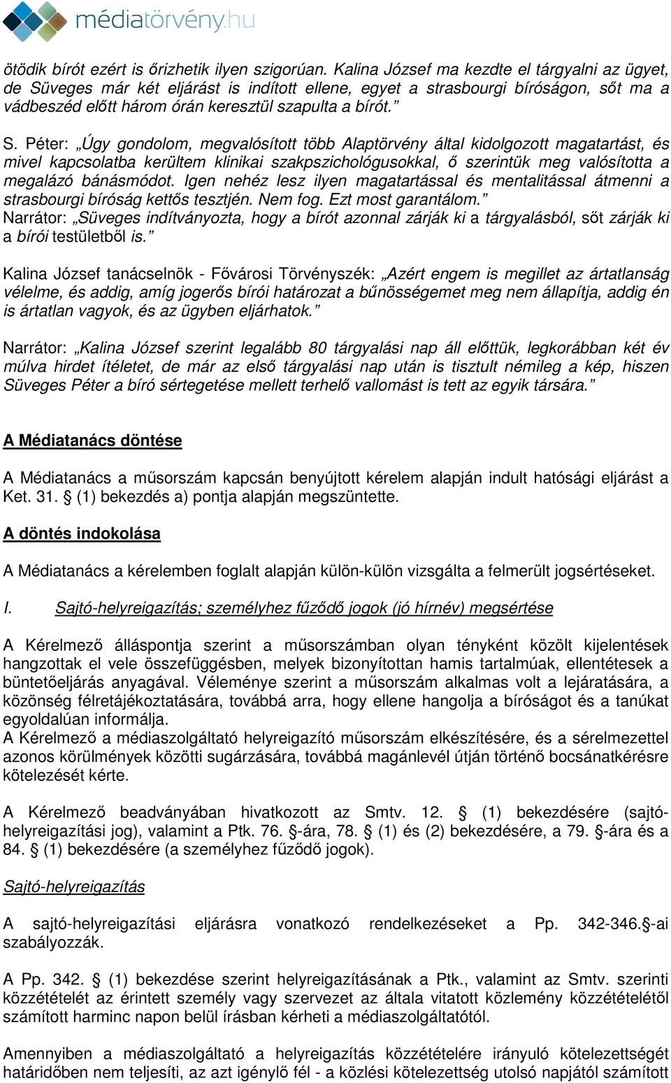 veges már két eljárást is indított ellene, egyet a strasbourgi bíróságon, sőt ma a vádbeszéd előtt három órán keresztül szapulta a bírót. S.
