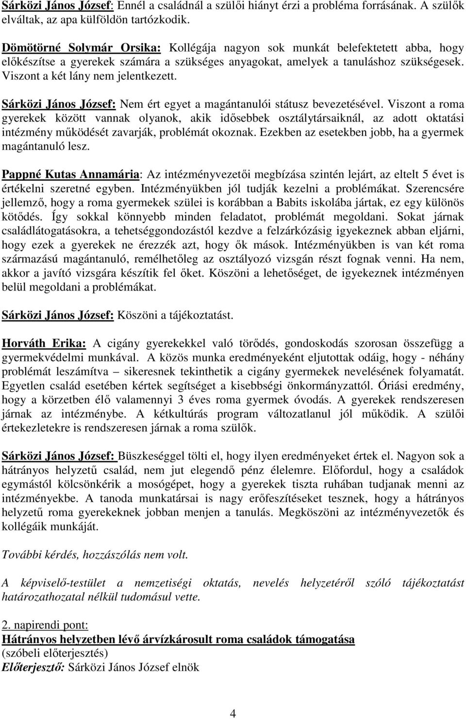 Viszont a két lány nem jelentkezett. Sárközi János József: Nem ért egyet a magántanulói státusz bevezetésével.