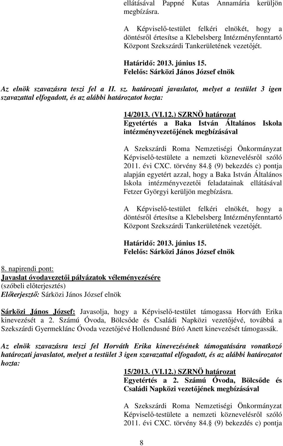 napirendi pont: Javaslat óvodavezetıi pályázatok véleményezésére 14/2013. (VI.12.
