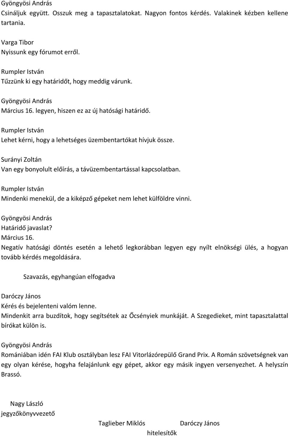 Mindenki menekül, de a kiképző gépeket nem lehet külföldre vinni. Határidő javaslat? Március 16.