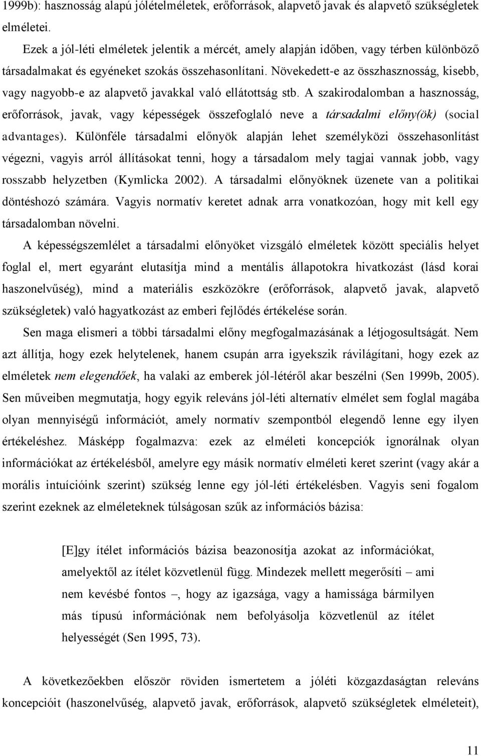 Növekedett-e az összhasznosság, kisebb, vagy nagyobb-e az alapvető javakkal való ellátottság stb.