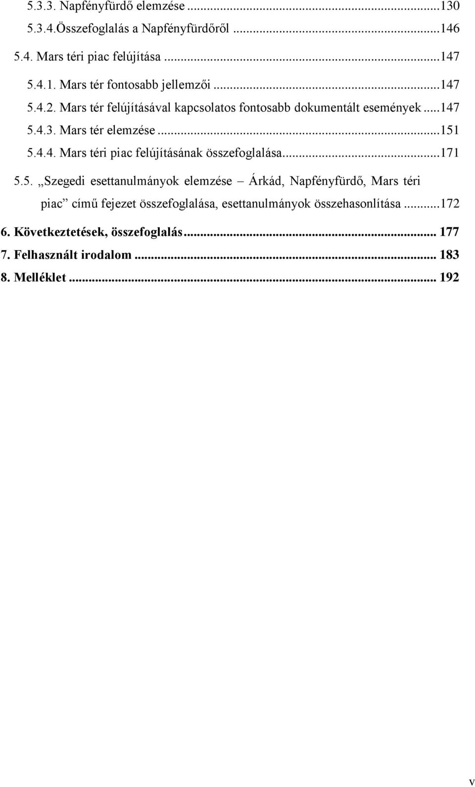 .. 171 5.5. Szegedi esettanulmányok elemzése Árkád, Napfényfürdő, Mars téri piac című fejezet összefoglalása, esettanulmányok összehasonlítása.