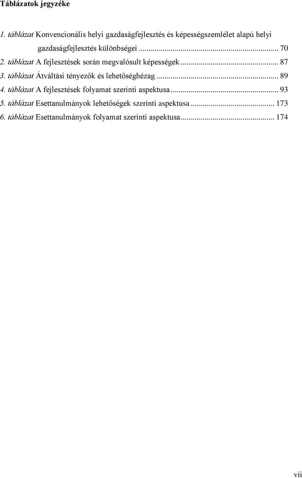 .. 70 2. táblázat A fejlesztések során megvalósult képességek... 87 3.