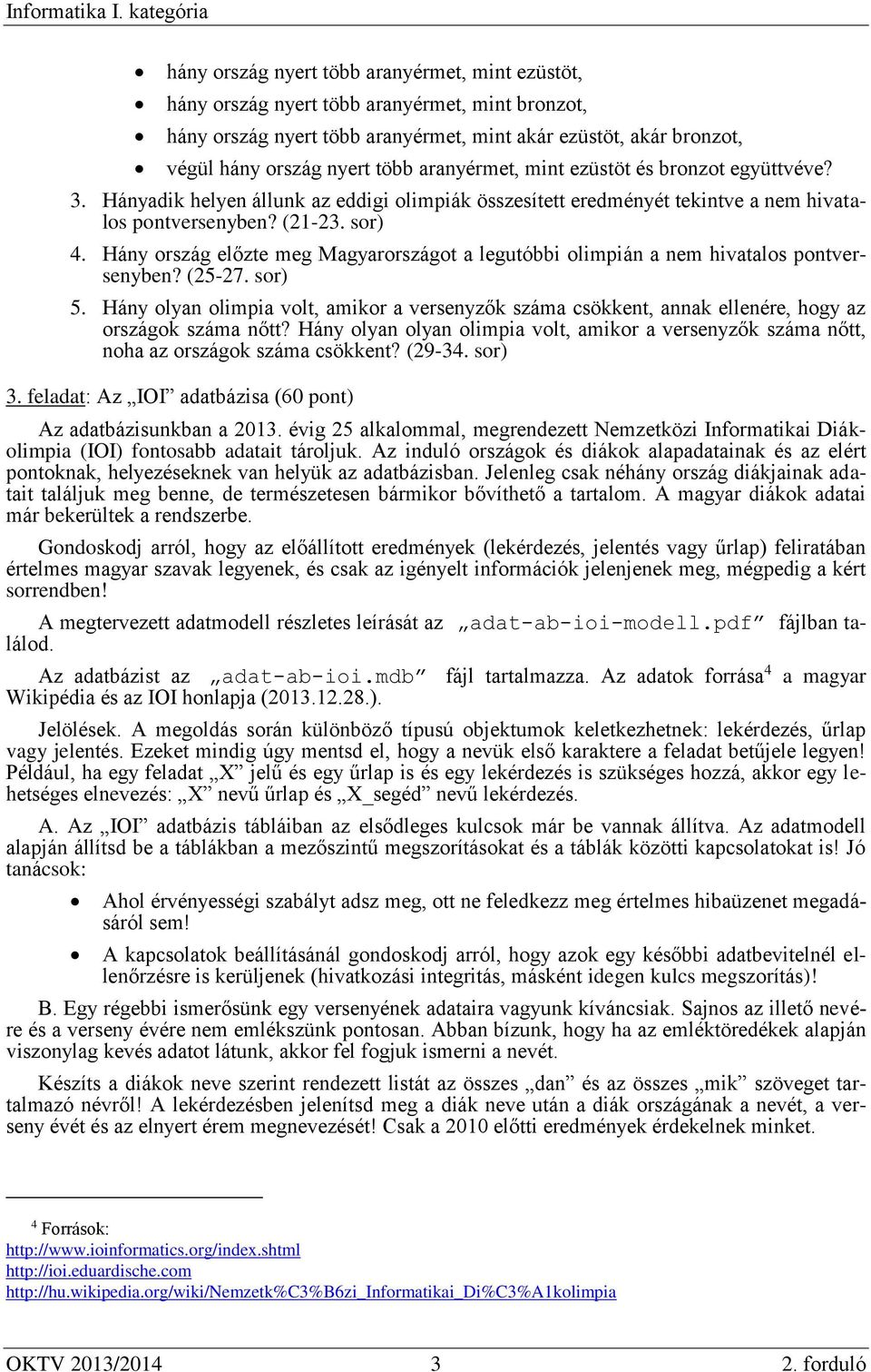Hány ország előzte meg Magyarországot a legutóbbi olimpián a nem hivatalos pontversenyben? (25-27. sor) 5.