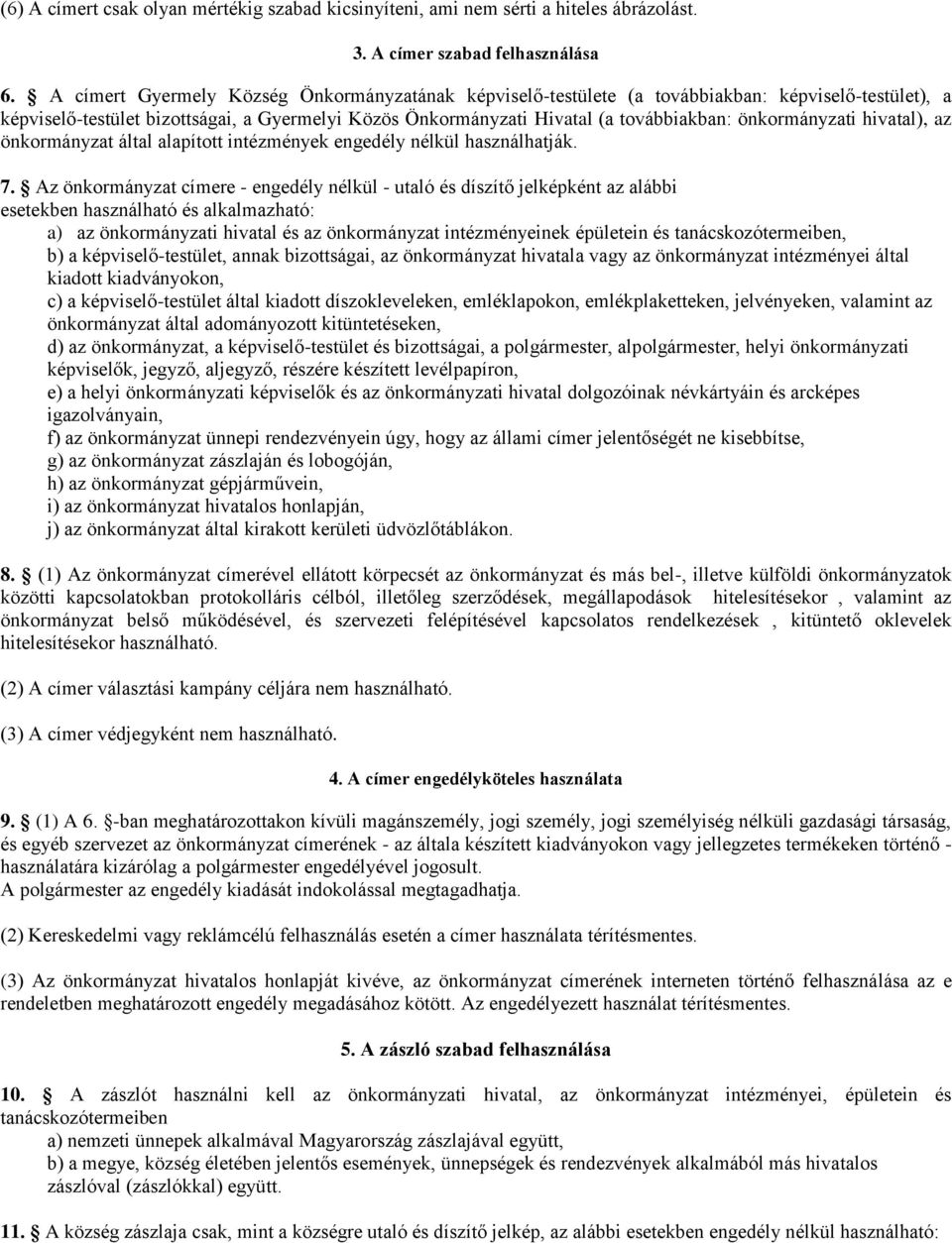 önkormányzati hivatal), az önkormányzat által alapított intézmények engedély nélkül használhatják. 7.