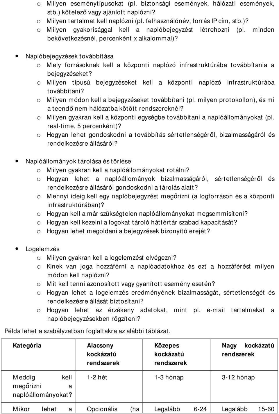 o Milyen típusú bejegyzéseket kell a központi naplózó infrastruktúrába továbbítani? o Milyen módon kell a bejegyzéseket továbbítani (pl.
