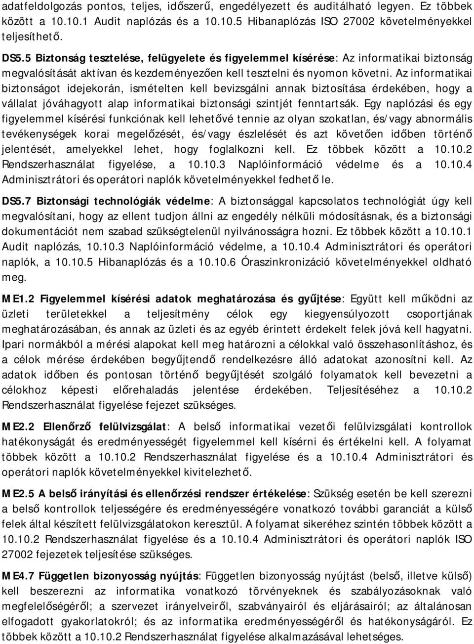 Az informatikai biztonságot idejekorán, ismételten kell bevizsgálni annak biztosítása érdekében, hogy a vállalat jóváhagyott alap informatikai biztonsági szintjét fenntartsák.