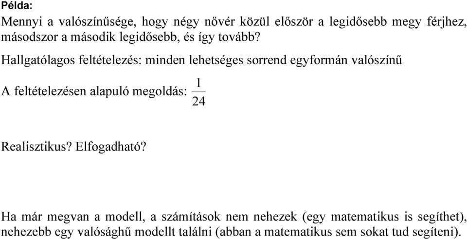 Hallgatólagos feltételezés: minden lehetséges sorrend egyformán valószínű A feltételezésen alapuló megoldás: