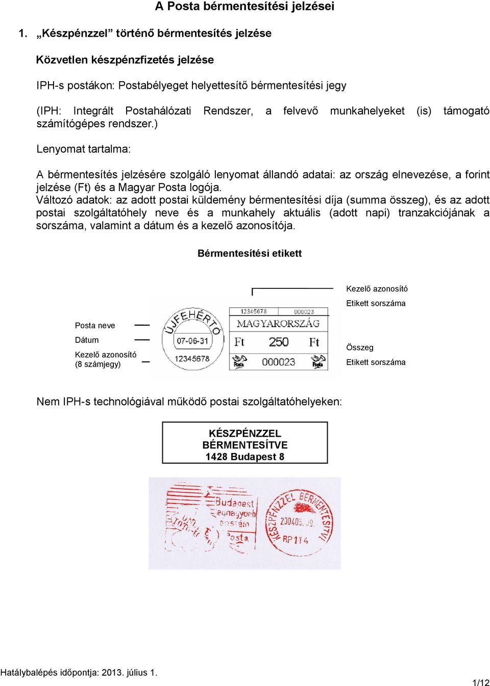 munkahelyeket (is) támogató számítógépes rendszer.) Lenyomat tartalma: A bérmentesítés jelzésére szolgáló lenyomat állandó adatai: az ország elnevezése, a forint jelzése (Ft) és a Magyar Posta logója.