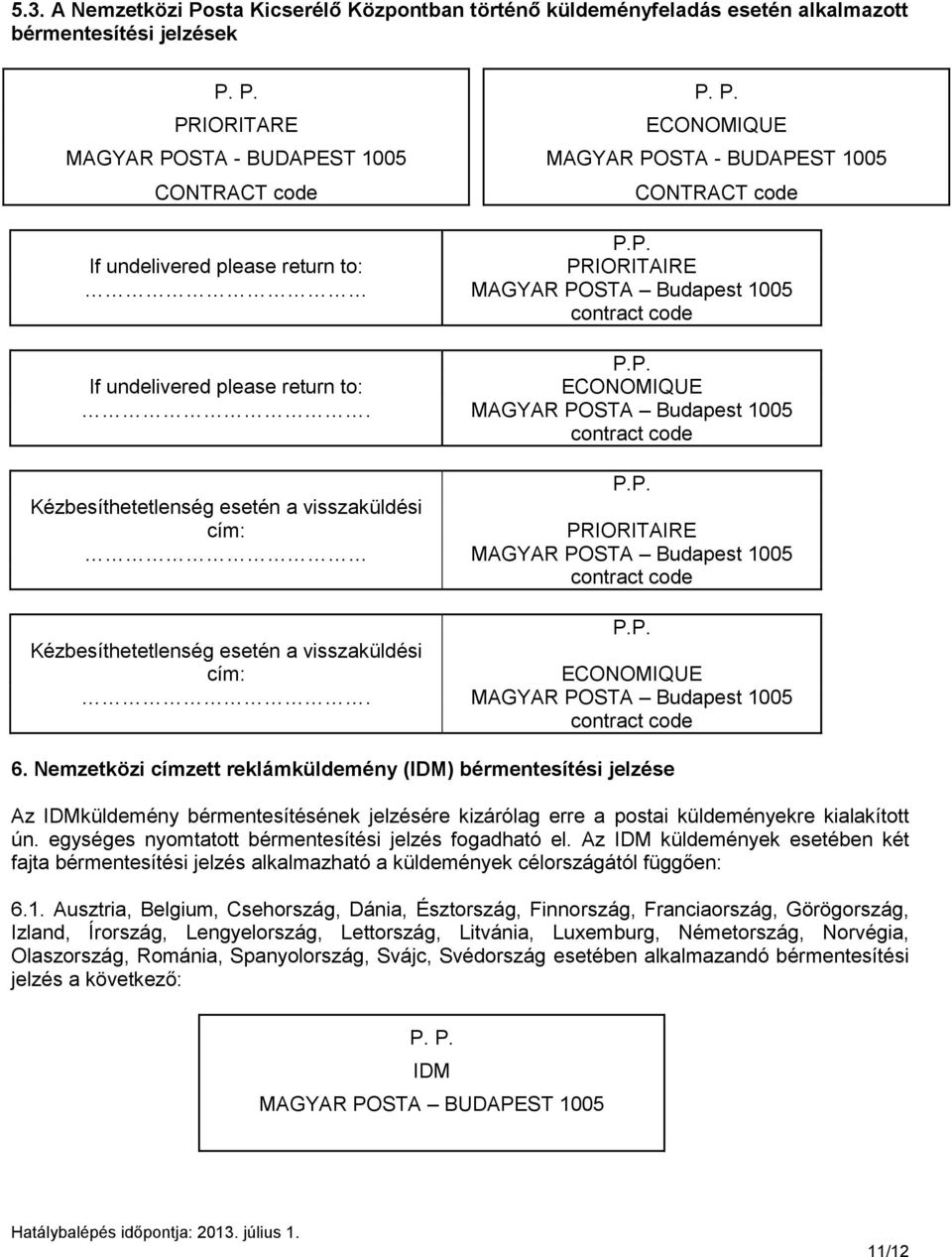 P. Kézbesíthetetlenség esetén a visszaküldési cím: ECONOMIQUE. MAGYAR POSTA Budapest 1005 contract code 6.